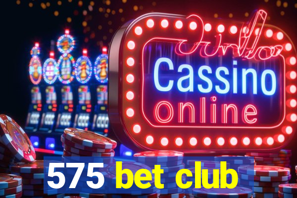 575 bet club